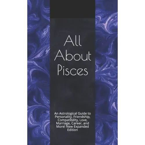 All About Pisces: An Astrological Guide to Personality, Friendship, Compatibility, Love, Marriage, Career, and More! New Expanded Editio - Paperback | Books | Wiccan Center
