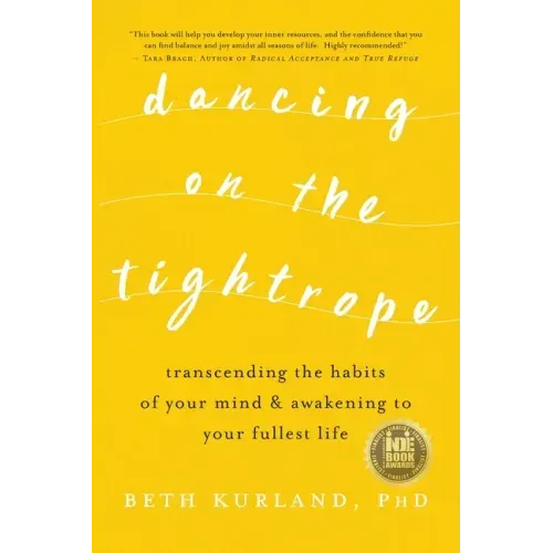 Dancing on the Tightrope: Transcending the Habits of Your Mind & Awakening to Your Fullest Life - Paperback