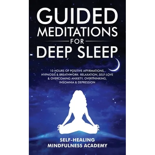 Guided Meditations For Deep Sleep: 10 Hours Of Positive Affirmations, Hypnosis& Breathwork- Relaxation, Self-Love & Overcoming Anxiety, Overthinking, - Paperback | Books | Wiccan Center