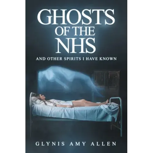 Ghosts of the NHS: And Other Spirits I Have Known - Paperback | Books | Wiccan Center