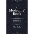 The Mediums' Book: containing Special Teachings from the Spirits on Manifestation, means to communicate with the Invisible World, Develop - Hardcover | Books | Wiccan Center