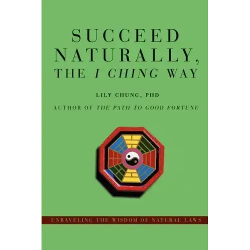 Succeed Naturally, the I Ching Way: Unraveling the Wisdom of Natural Laws - Paperback | Books | Wiccan Center