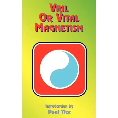 Vril or Vital Magnetism: Secret Doctrine of Ancient Atlantis, Egypt, Chaldea and Greece - Paperback