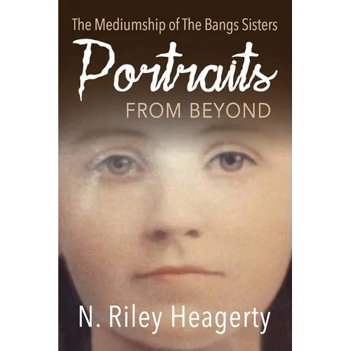 Portraits From Beyond: The Mediumship of the Bangs Sisters - Paperback | Books | Wiccan Center