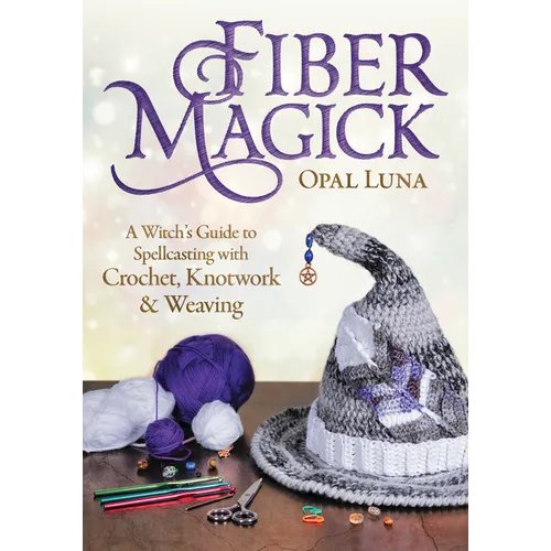 Fiber Magick: A Witch's Guide to Spellcasting with Crochet, Knotwork & Weaving - Paperback | Books | Wiccan Center