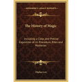 The History of Magic: Including a Clear, and Precise Exposition of its Procedure, Rites and Mysteries - Hardcover | Books | Wiccan Center