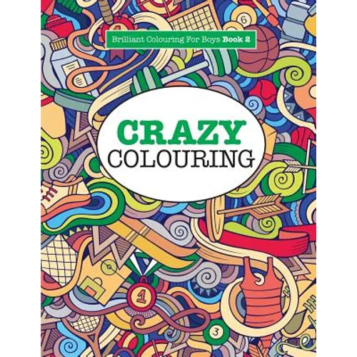 Crazy Colouring ( Brilliant Colouring For Boys ) - Paperback | Books | Wiccan Center