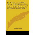 The Government Of The Church In The First Century: An Essay On The Beginnings Of The Christian Ministry (1913) - Paperback | Books | Wiccan Center