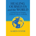 Healing Ourselves and the World: Learning From the Emerging Wisdom of Collective Awakening - Paperback | Books | Wiccan Center