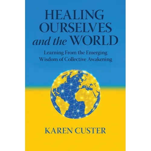 Healing Ourselves and the World: Learning From the Emerging Wisdom of Collective Awakening - Paperback | Books | Wiccan Center