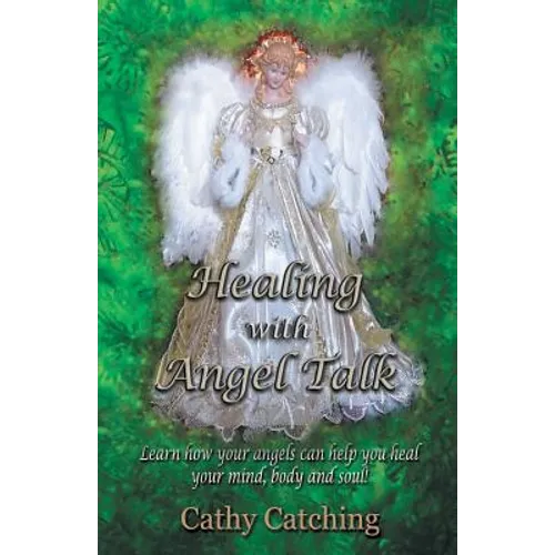 Healing with Angel Talk: Learn How Your Angels Can Help You Heal Your Mind, Body and Soul! - Paperback | Books | Wiccan Center