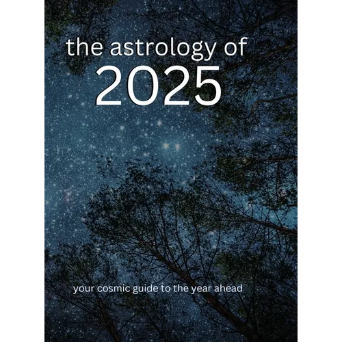 The Astrology of 2025: Your Cosmic Guide To The Year Ahead - Hardcover | Books | Wiccan Center