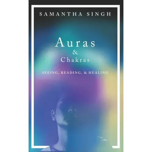 Auras & Chakras Seeing, Reading, and Healing: A beginner's guide to how you can see and use auras and chakras to live a better, more balanced life. - Paperback | Books | Wiccan Center