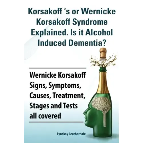 Korsakoff 's or Wernicke Korsakoff Syndrome Explained. Is It Alchohol Induced Dementia? Wernicke Korsakoff Signs, Symptoms, Causes, Treatment, Stages - Paperback | Books | Wiccan Center