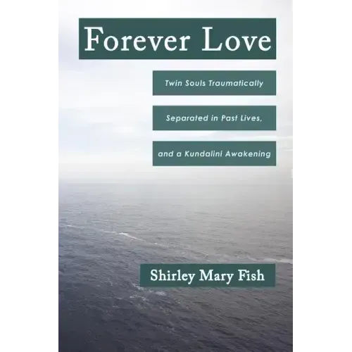 Forever Love: Twin Souls Traumatically Separated in Past Lives, and a Kundalini Awakening - Paperback