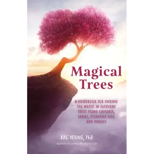 Magical Trees: A Guidebook for Finding the Magic in Everyday Trees Using Crystals, Spells, Essential Oils and Rituals (Magic Spells, Self Discovery, S - Paperback | Books | Wiccan Center