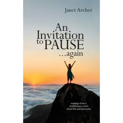 An Invitation to Pause... again: musings from a mindfulness coach about life and dementia - Paperback