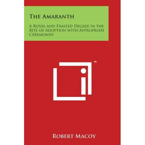 The Amaranth: A Royal and Exalted Degree in the Rite of Adoption with Appropriate Ceremonies - Paperback | Books | Wiccan Center