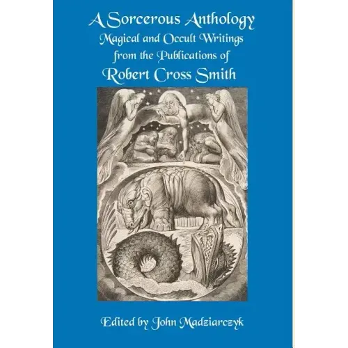 A Sorcerous Anthology: Magical and Occult Writings from the Publications of Robert Cross Smith - Hardcover | Books | Wiccan Center