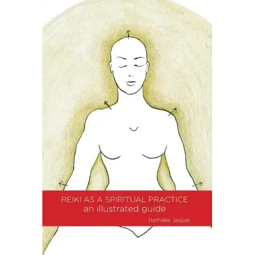 Reiki as a Spiritual Practice: An Illustrated Guide