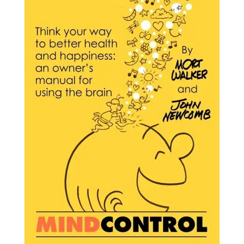 Mind Control: Think Your Way to Better Health and Happiness: An Owner's Manual for Using the Brain - Paperback