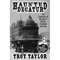 Haunted Decatur: 25th Anniversary Edition: Two Centuries of Decatur's Spirits, Scandals, and Sins - Paperback | Books | Wiccan Center