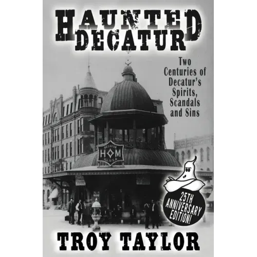 Haunted Decatur: 25th Anniversary Edition: Two Centuries of Decatur's Spirits, Scandals, and Sins - Paperback | Books | Wiccan Center