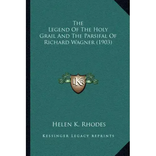 The Legend Of The Holy Grail And The Parsifal Of Richard Wagner (1903) - Paperback | Books | Wiccan Center