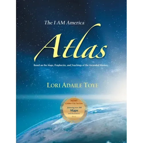 The I AM America Atlas for 2021 and Beyond: Based on the Maps, Prophecies, and Teachings of the Ascended Masters - Paperback