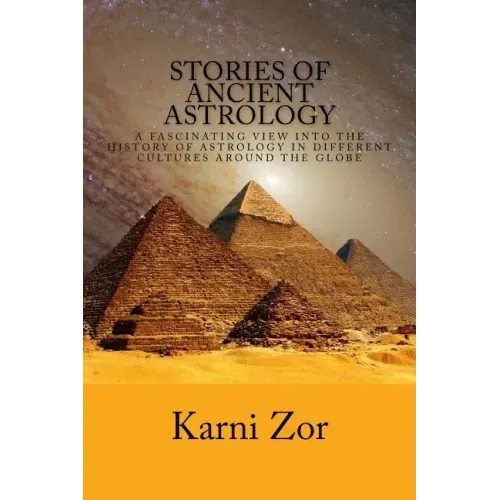 Stories of Ancient Astrology: A Fascinating View into the History of Astrology in Different Cultures Around the Globe - Paperback | Books | Wiccan Center