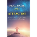 Practical Law of Attraction: The Science of Attracting More of What You Want (Health, Wealth, and Love) - Hardcover | Books | Wiccan Center