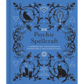Psychic Spellcraft: A Modern-Day Wiccapedia of Divination & Intuition Rituals