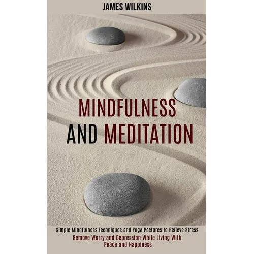 Mindfulness and Meditation: Simple Mindfulness Techniques and Yoga Postures to Relieve Stress (Remove Worry and Depression While Living With Peace and - Paperback | Books | Wiccan Center