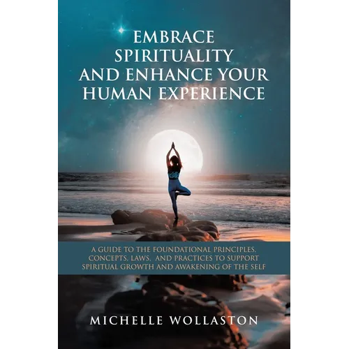Embrace Spirituality and Enhance Your Human Experience: A Guide to the Foundational Principles, Concepts, Laws, and Practices to Support Spiritual Gro - Paperback | Books | Wiccan Center