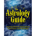 The Astrology Guide: Understanding Your Signs, Your Gifts, and Yourself