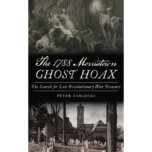 1788 Morristown Ghost Hoax: The Search for Lost Revolutionary War Treasure - Hardcover | Books | Wiccan Center