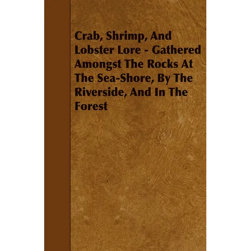 Crab, Shrimp, and Lobster Lore - Gathered Amongst the Rocks at the Sea-Shore, by the Riverside, and in the Forest - Paperback | Books | Wiccan Center