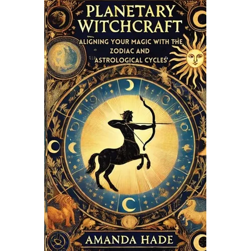 Planetary Witchcraft: Aligning Your Magic with the Zodiac and Astrological Cycles - Paperback | Books | Wiccan Center