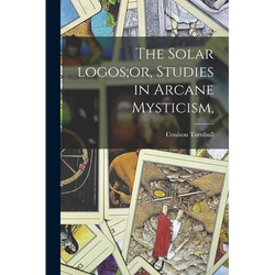 The Solar Logos;or, Studies in Arcane Mysticism, - Paperback | Books | Wiccan Center