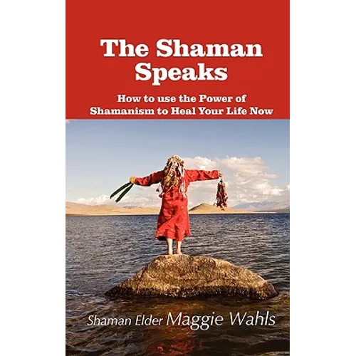 The Shaman Speaks: How to Use the Power of Shamanism to Heal Your Life Now - Hardcover | Books | Wiccan Center