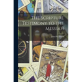 The Scripture Testimony to the Messiah - Paperback