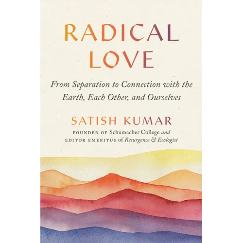 Radical Love: From Separation to Connection with the Earth, Each Other, and Ourselves - Paperback