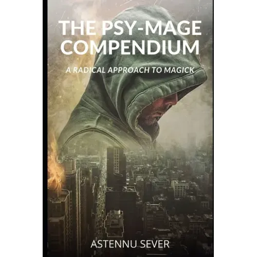The Psy-Mage Compendium: A Radical Approach to Magick - Paperback