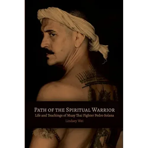Path of the Spiritual Warrior: Life and Teachings of Muay Thai Fighter Pedro Solana - Paperback | Books | Wiccan Center