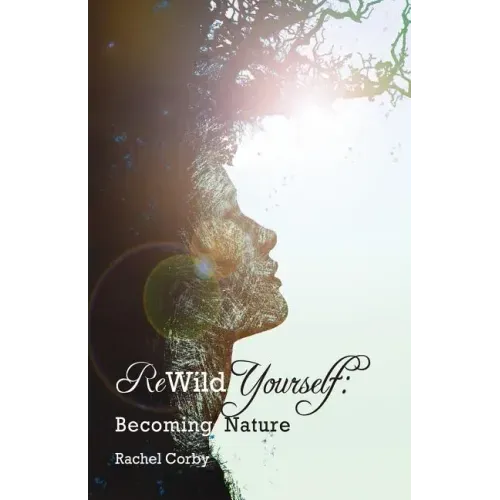 Rewild Yourself: Becoming Nature - Paperback