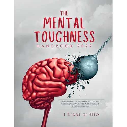 The Mental Toughness Handbook 2022: A Step-By-Step Guide to Facing Life and Overcome Adversities with Courage and Equilibrium! - Paperback | Books | Wiccan Center