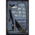 How to Be a Wicked Witch: Good Spells, Charms, Potions and Notions for Bad Days - Paperback | Books | Wiccan Center