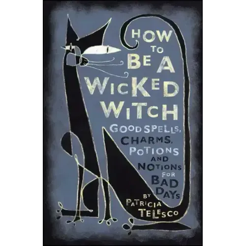 How to Be a Wicked Witch: Good Spells, Charms, Potions and Notions for Bad Days - Paperback | Books | Wiccan Center