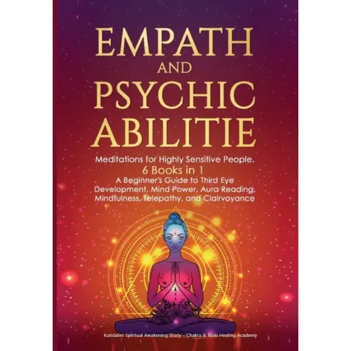 Empath and Psychic Abilities: Meditations for Highly Sensitive People. 6 BOOKS IN 1: A Beginner's Guide to Third Eye Development, Mind Power, Aura R - Paperback
