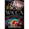 Wicca: Tarot Healing Magic: A Wiccan Beginner's Practical Guide to Casting Healing Magic with Tarot Cards - Paperback | Books | Wiccan Center